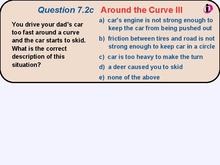 Question 7. 2 c Around the Curve III You drive your dad’s car too