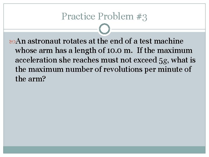 Practice Problem #3 An astronaut rotates at the end of a test machine whose