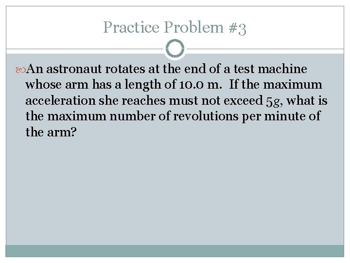 Practice Problem #3 An astronaut rotates at the end of a test machine whose Practice Problem #3 An astronaut rotates at the end of a test machine whose
