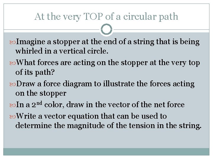 At the very TOP of a circular path Imagine a stopper at the end