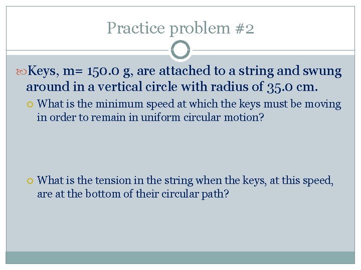 Practice problem #2 Keys, m= 150. 0 g, are attached to a string and