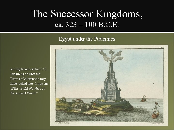 The Successor Kingdoms, ca. 323 – 100 B. C. E. Egypt under the Ptolemies