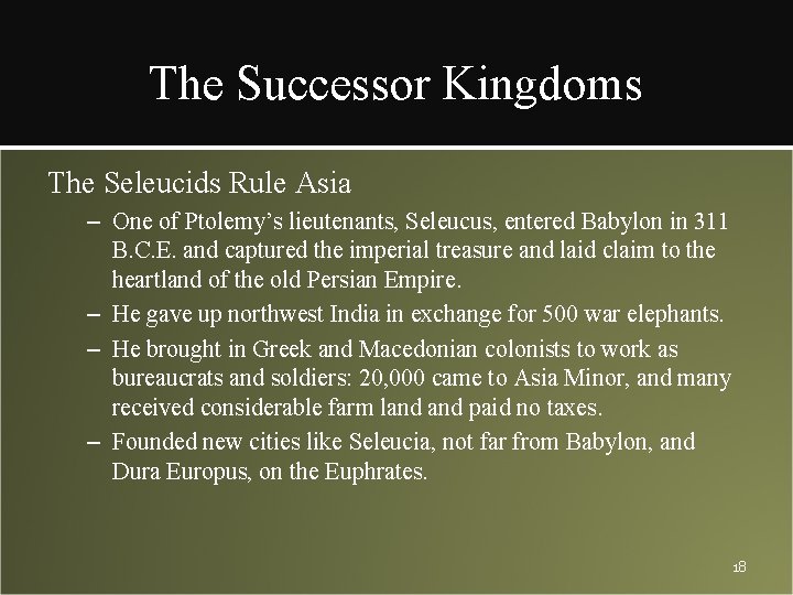 The Successor Kingdoms The Seleucids Rule Asia – One of Ptolemy’s lieutenants, Seleucus, entered