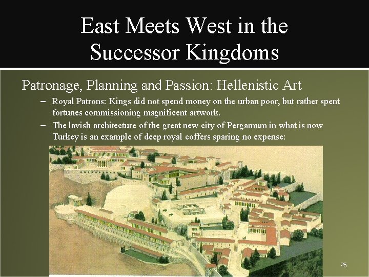 East Meets West in the Successor Kingdoms Patronage, Planning and Passion: Hellenistic Art –