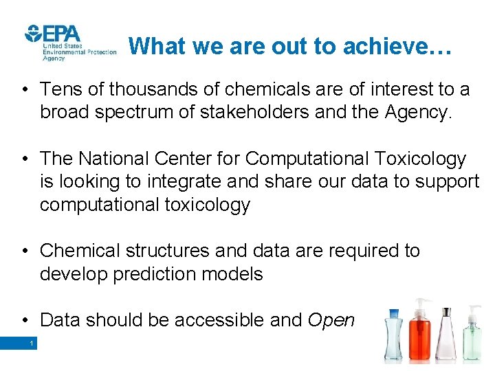 What we are out to achieve… • Tens of thousands of chemicals are of