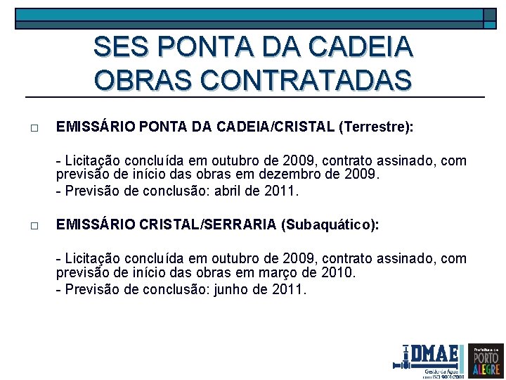 SES PONTA DA CADEIA OBRAS CONTRATADAS o EMISSÁRIO PONTA DA CADEIA/CRISTAL (Terrestre): - Licitação