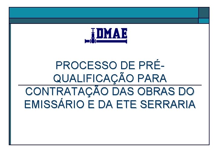 PROCESSO DE PRÉQUALIFICAÇÃO PARA CONTRATAÇÃO DAS OBRAS DO EMISSÁRIO E DA ETE SERRARIA 