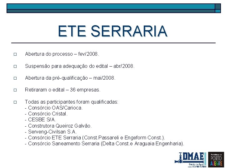 ETE SERRARIA o Abertura do processo – fev/2008. o Suspensão para adequação do edital