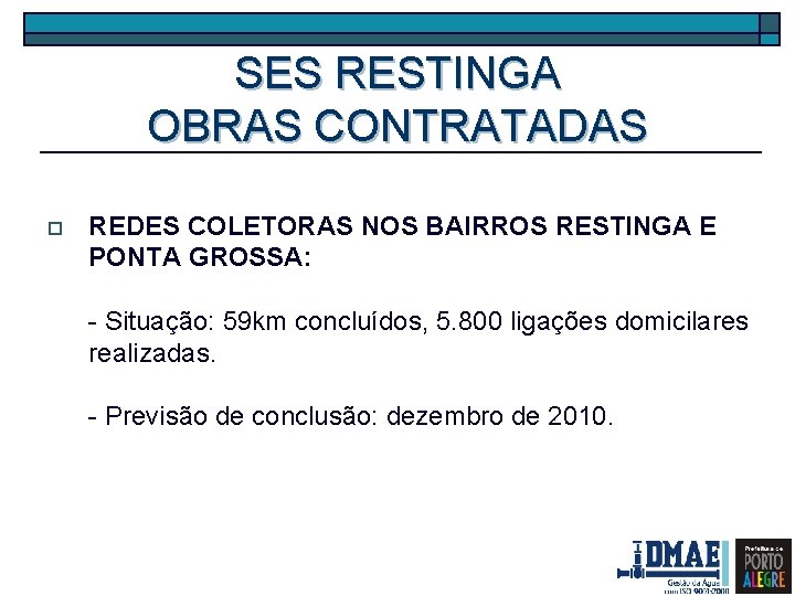 SES RESTINGA OBRAS CONTRATADAS o REDES COLETORAS NOS BAIRROS RESTINGA E PONTA GROSSA: -