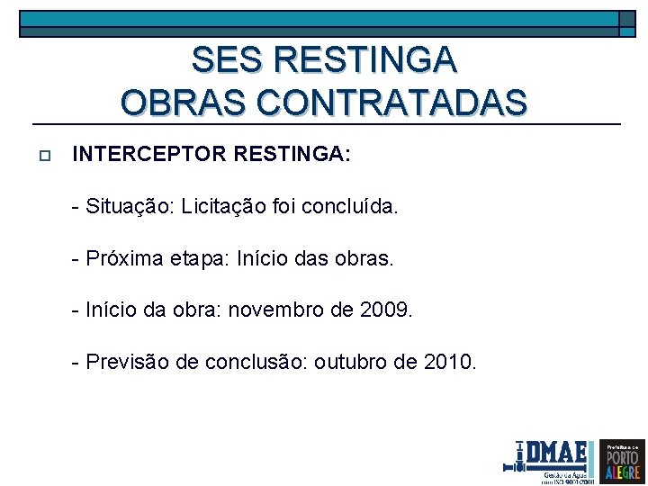 SES RESTINGA OBRAS CONTRATADAS o INTERCEPTOR RESTINGA: - Situação: Licitação foi concluída. - Próxima