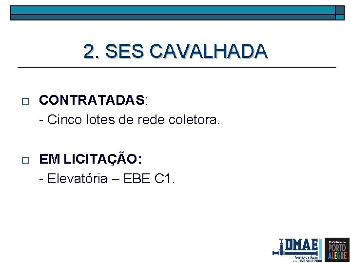 2. SES CAVALHADA o CONTRATADAS: - Cinco lotes de rede coletora. o EM LICITAÇÃO: