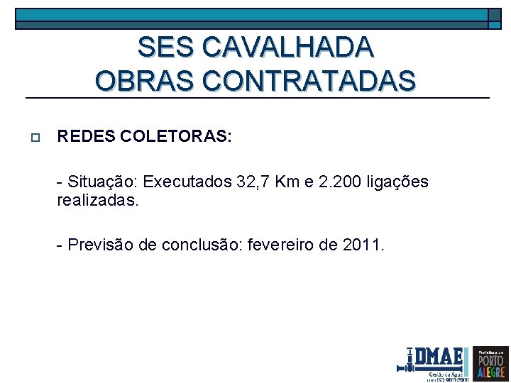 SES CAVALHADA OBRAS CONTRATADAS o REDES COLETORAS: - Situação: Executados 32, 7 Km e