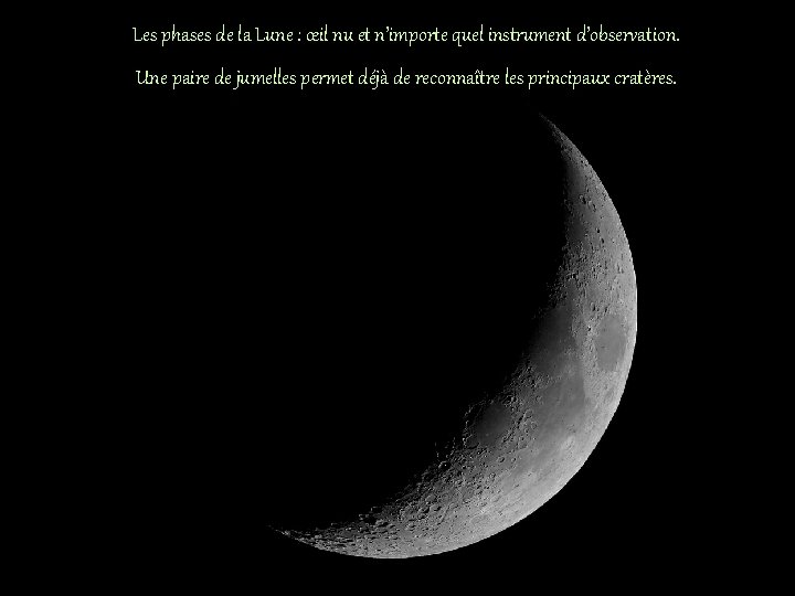 Les phases de la Lune : œil nu et n’importe quel instrument d’observation. Une