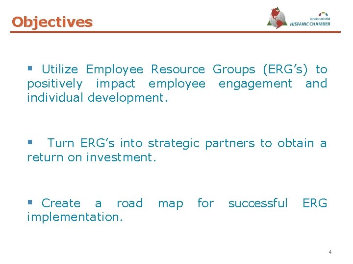 Objectives § Utilize Employee Resource Groups (ERG’s) to positively impact employee individual development. engagement