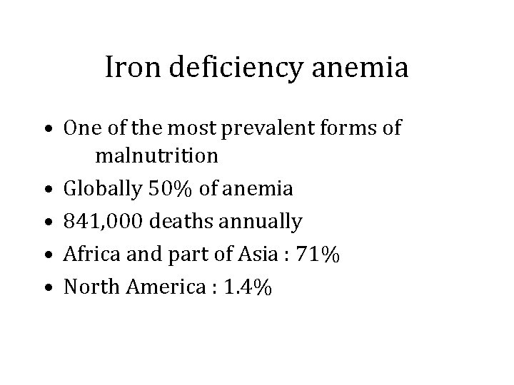 Iron deficiency anemia • One of the most prevalent forms of malnutrition • Globally