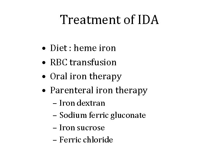 Treatment of IDA • • Diet : heme iron RBC transfusion Oral iron therapy