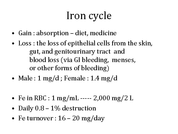 Iron cycle • Gain : absorption – diet, medicine • Loss : the loss