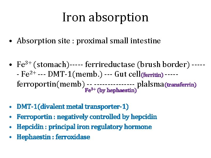 Iron absorption • Absorption site : proximal small intestine • Fe 3+ (stomach)----- ferrireductase