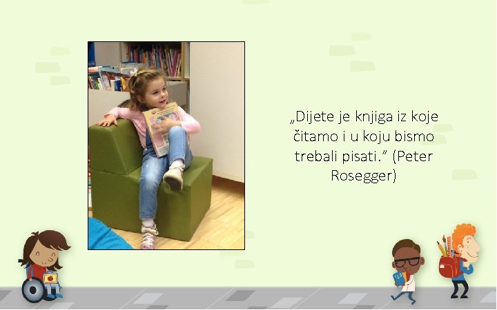„Dijete je knjiga iz koje čitamo i u koju bismo trebali pisati. ” (Peter