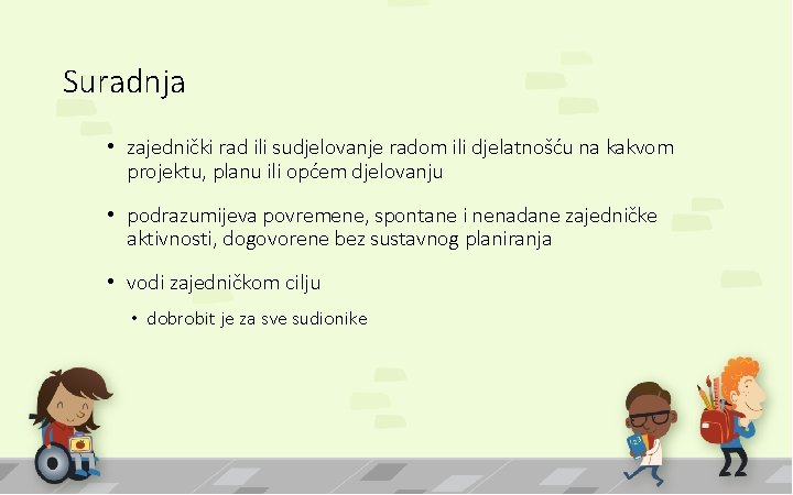 Suradnja • zajednički rad ili sudjelovanje radom ili djelatnošću na kakvom projektu, planu ili