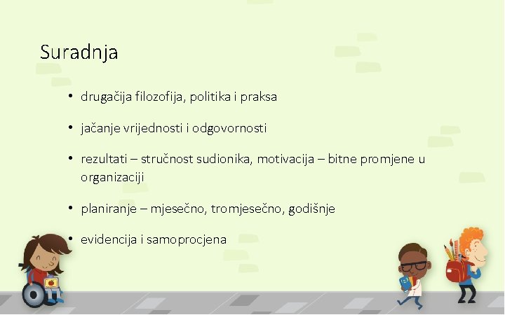 Suradnja • drugačija filozofija, politika i praksa • jačanje vrijednosti i odgovornosti • rezultati