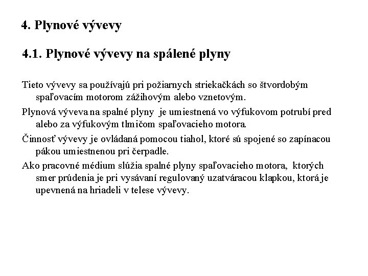 4. Plynové vývevy 4. 1. Plynové vývevy na spálené plyny Tieto vývevy sa používajú