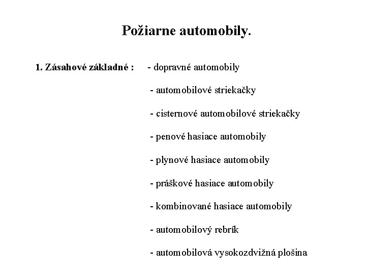 Požiarne automobily. 1. Zásahové základné : dopravné automobily automobilové striekačky cisternové automobilové striekačky penové