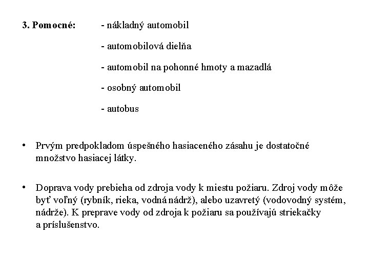 3. Pomocné: nákladný automobilová dielňa automobil na pohonné hmoty a mazadlá osobný automobil autobus