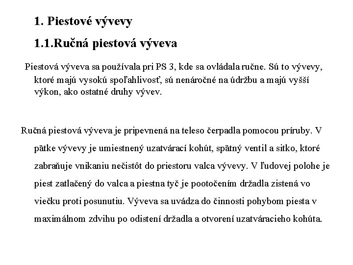 1. Piestové vývevy 1. 1. Ručná piestová výveva Piestová výveva sa používala pri PS