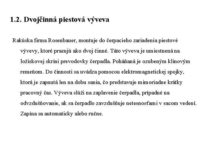 1. 2. Dvojčinná piestová výveva Rakúska firma Rosenbauer, montuje do čerpacieho zariadenia piestové vývevy,