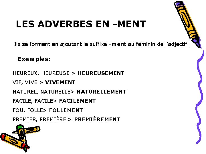 LES ADVERBES EN -MENT Ils se forment en ajoutant le suffixe -ment au féminin