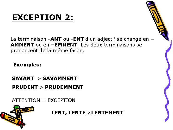 EXCEPTION 2: La terminaison -ANT ou -ENT d'un adjectif se change en – AMMENT