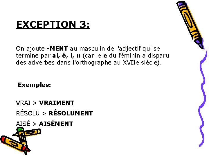 EXCEPTION 3: On ajoute -MENT au masculin de l'adjectif qui se termine par ai,