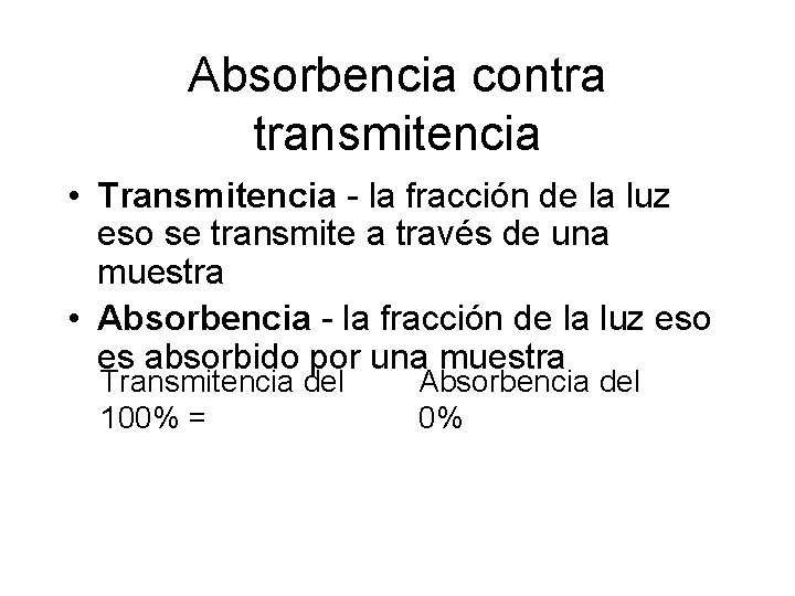 Absorbencia contra transmitencia • Transmitencia - la fracción de la luz eso se transmite