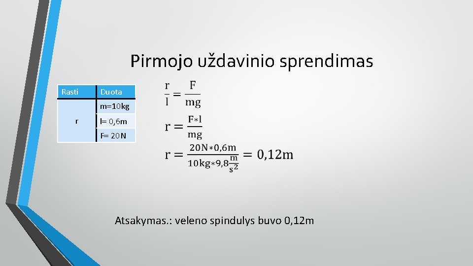 Pirmojo uždavinio sprendimas Rasti Duota m 10 kg r l 0, 6 m F