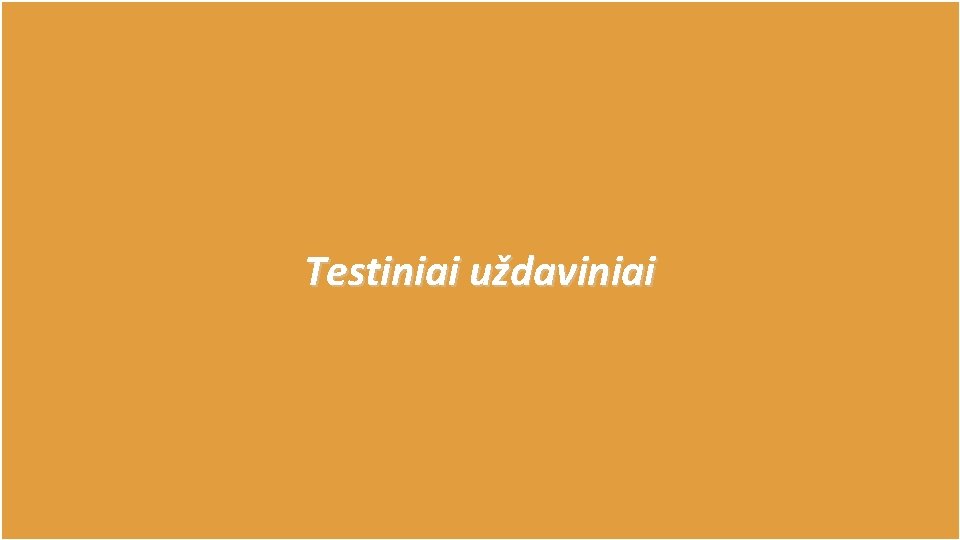 Testiniai uždaviniai 