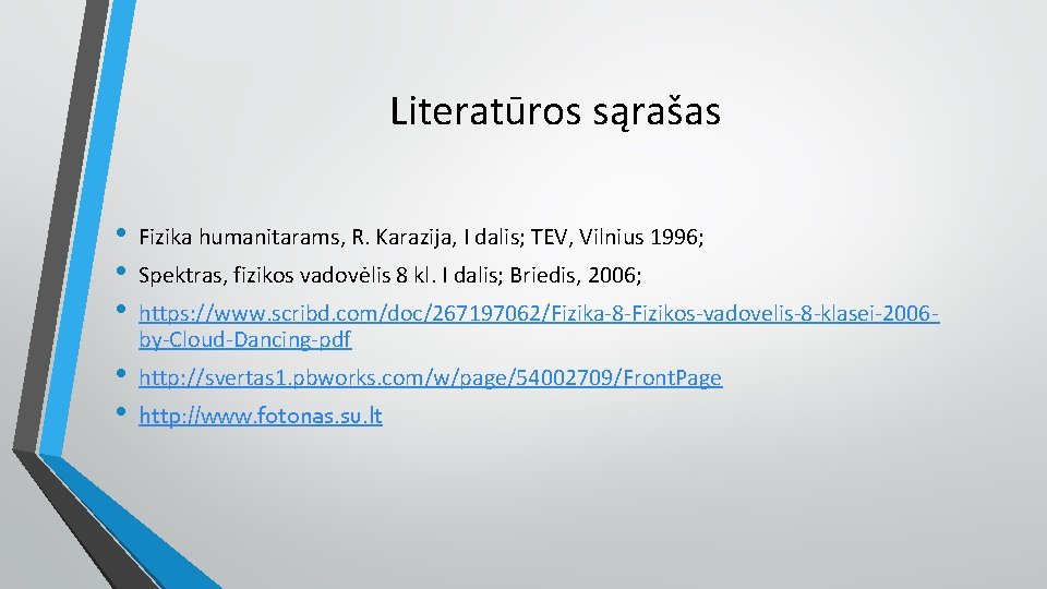 Literatūros sąrašas • • • Fizika humanitarams, R. Karazija, I dalis; TEV, Vilnius 1996;