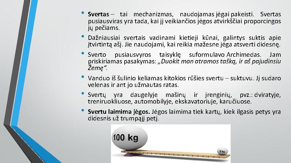  • • • Svertas – tai mechanizmas, naudojamas jėgai pakeisti. Svertas pusiausviras yra