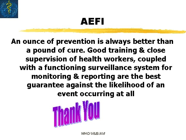 AEFI An ounce of prevention is always better than a pound of cure. Good