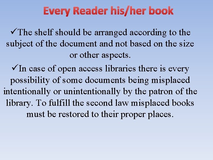 Every Reader his/her book üThe shelf should be arranged according to the subject of