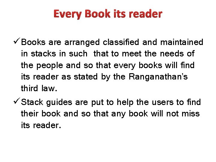 Every Book its reader ü Books are arranged classified and maintained in stacks in