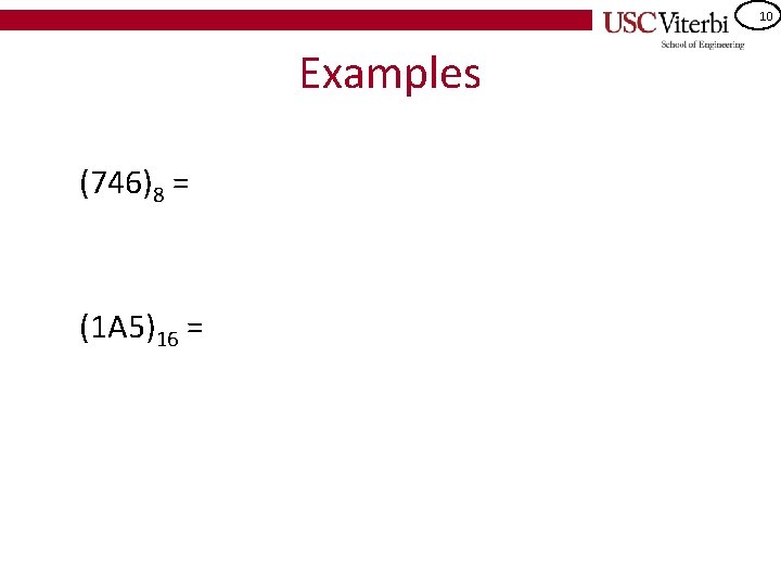 10 Examples (746)8 = (1 A 5)16 = 