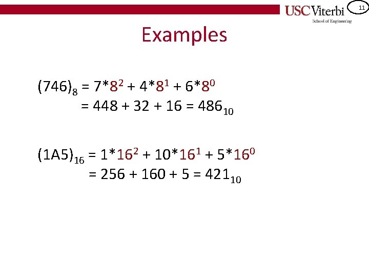 11 Examples (746)8 = 7*82 + 4*81 + 6*80 = 448 + 32 +