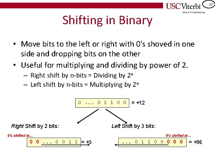 17 Shifting in Binary • Move bits to the left or right with 0's