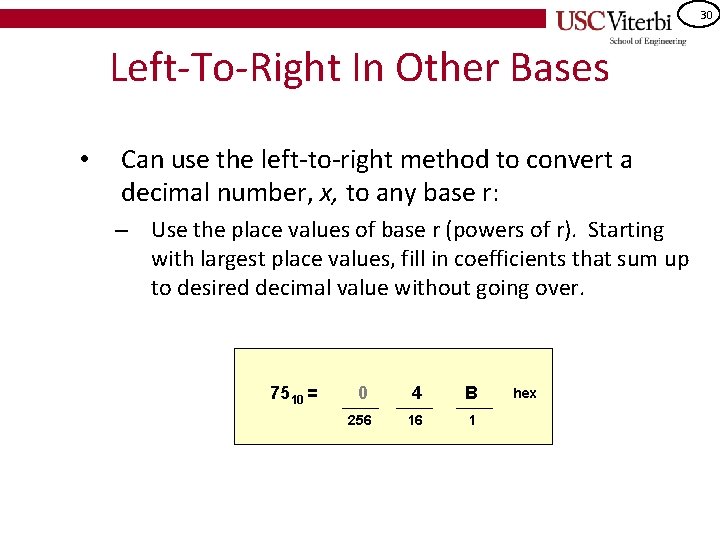 30 Left-To-Right In Other Bases • Can use the left-to-right method to convert a