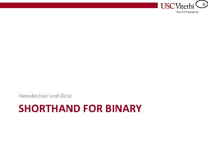 31 Hexadecimal and Octal SHORTHAND FOR BINARY 