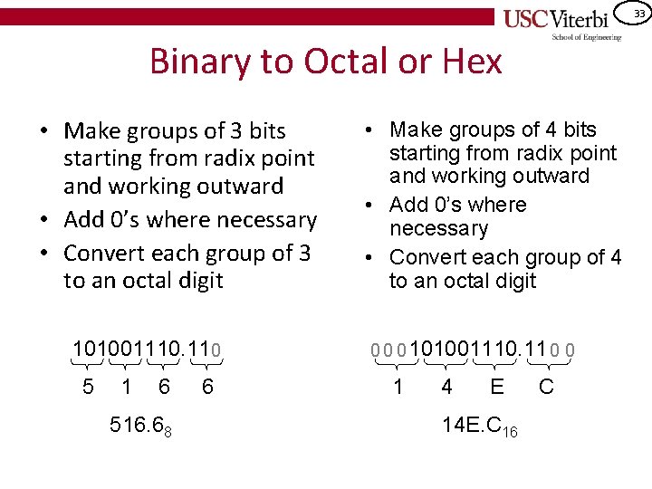 33 Binary to Octal or Hex • Make groups of 3 bits starting from