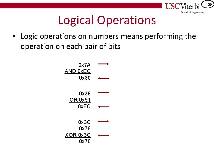 39 Logical Operations • Logic operations on numbers means performing the operation on each