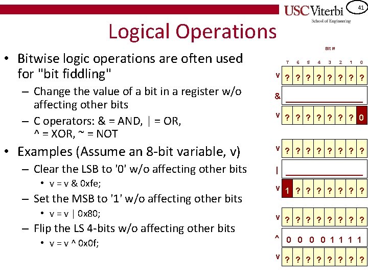 41 Logical Operations • Bitwise logic operations are often used for "bit fiddling" –