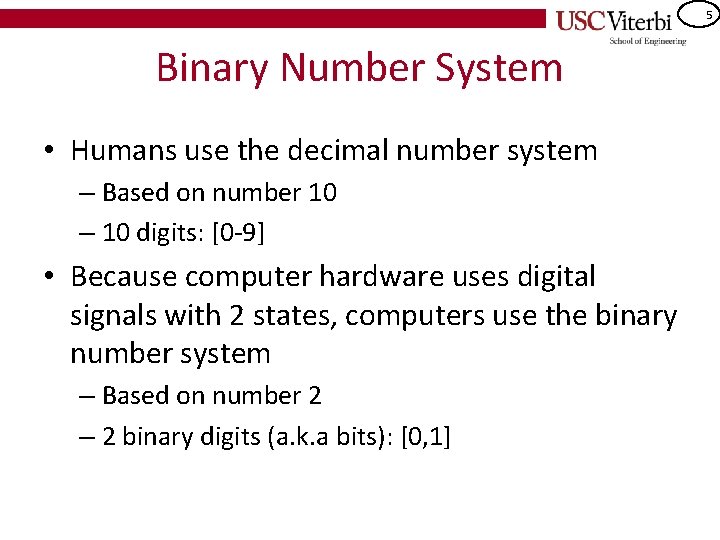 5 Binary Number System • Humans use the decimal number system – Based on